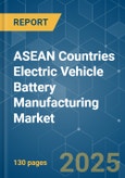 ASEAN Countries Electric Vehicle Battery Manufacturing - Market Share Analysis, Industry Trends & Statistics, Growth Forecasts (2025 - 2030)- Product Image