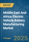 Middle East And Africa Electric Vehicle Battery Manufacturing - Market Share Analysis, Industry Trends & Statistics, Growth Forecasts (2025 - 2030) - Product Thumbnail Image