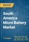 South America Micro Battery - Market Share Analysis, Industry Trends & Statistics, Growth Forecasts (2025 - 2030) - Product Image