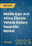 Middle East And Africa Electric Vehicle Battery Separator - Market Share Analysis, Industry Trends & Statistics, Growth Forecasts (2025 - 2030)- Product Image