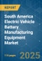 South America Electric Vehicle Battery Manufacturing Equipment - Market Share Analysis, Industry Trends & Statistics, Growth Forecasts (2025 - 2030) - Product Thumbnail Image