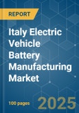 Italy Electric Vehicle Battery Manufacturing - Market Share Analysis, Industry Trends & Statistics, Growth Forecasts (2025 - 2030)- Product Image
