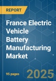 France Electric Vehicle Battery Manufacturing - Market Share Analysis, Industry Trends & Statistics, Growth Forecasts (2025 - 2030)- Product Image