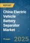 China Electric Vehicle Battery Separator - Market Share Analysis, Industry Trends & Statistics, Growth Forecasts (2025 - 2030) - Product Thumbnail Image