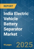 India Electric Vehicle Battery Separator - Market Share Analysis, Industry Trends & Statistics, Growth Forecasts (2025 - 2030)- Product Image