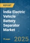 India Electric Vehicle Battery Separator - Market Share Analysis, Industry Trends & Statistics, Growth Forecasts (2025 - 2030) - Product Thumbnail Image