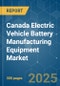Canada Electric Vehicle Battery Manufacturing Equipment - Market Share Analysis, Industry Trends & Statistics, Growth Forecasts (2025 - 2030) - Product Thumbnail Image