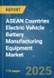 ASEAN Countries Electric Vehicle Battery Manufacturing Equipment - Market Share Analysis, Industry Trends & Statistics, Growth Forecasts (2025 - 2030) - Product Thumbnail Image
