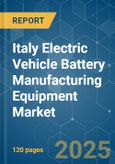 Italy Electric Vehicle Battery Manufacturing Equipment - Market Share Analysis, Industry Trends & Statistics, Growth Forecasts (2025 - 2030)- Product Image