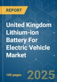 United Kingdom Lithium-ion Battery For Electric Vehicle - Market Share Analysis, Industry Trends & Statistics, Growth Forecasts (2025 - 2030)- Product Image