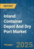 Inland Container Depot And Dry Port - Market Share Analysis, Industry Trends & Statistics, Growth Forecasts (2025 - 2030)- Product Image
