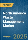 North America Waste Management - Market Share Analysis, Industry Trends & Statistics, Growth Forecasts (2025 - 2030)- Product Image