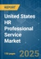 United States HR Professional Service - Market Share Analysis, Industry Trends & Statistics, Growth Forecasts (2025 - 2030) - Product Image