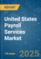 United States Payroll Services - Market Share Analysis, Industry Trends & Statistics, Growth Forecasts (2025 - 2030) - Product Thumbnail Image