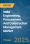 India Engineering, Procurement, And Construction Management (EPCM) - Market Share Analysis, Industry Trends & Statistics, Growth Forecasts (2025 - 2030) - Product Image