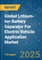 Global Lithium-ion Battery Separator For Electric Vehicle Application - Market Share Analysis, Industry Trends & Statistics, Growth Forecasts (2025 - 2030) - Product Thumbnail Image