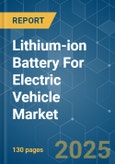 Lithium-ion Battery For Electric Vehicle - Market Share Analysis, Industry Trends & Statistics, Growth Forecasts (2025 - 2030)- Product Image