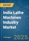 India Lathe Machines Industry - Market Share Analysis, Industry Trends & Statistics, Growth Forecasts (2025 - 2030) - Product Thumbnail Image