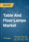Table And Floor Lamps - Market Share Analysis, Industry Trends & Statistics, Growth Forecasts (2025 - 2030) - Product Image
