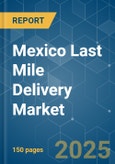 Mexico Last Mile Delivery - Market Share Analysis, Industry Trends & Statistics, Growth Forecasts (2025 - 2030)- Product Image