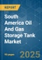 South America Oil And Gas Storage Tank - Market Share Analysis, Industry Trends & Statistics, Growth Forecasts (2025 - 2030) - Product Thumbnail Image
