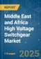 Middle East and Africa High Voltage Switchgear - Market Share Analysis, Industry Trends & Statistics, Growth Forecasts (2025 - 2030) - Product Image