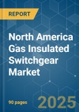 North America Gas Insulated Switchgear - Market Share Analysis, Industry Trends & Statistics, Growth Forecasts (2025 - 2030)- Product Image