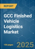 GCC Finished Vehicle Logistics - Market Share Analysis, Industry Trends & Statistics, Growth Forecasts (2025 - 2030)- Product Image