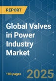 Global Valves in Power Industry - Market Share Analysis, Industry Trends & Statistics, Growth Forecasts (2025 - 2030)- Product Image