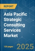 Asia Pacific Strategic Consulting Services - Market Share Analysis, Industry Trends & Statistics, Growth Forecasts (2025 - 2030)- Product Image