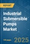 Industrial Submersible Pumps - Market Share Analysis, Industry Trends & Statistics, Growth Forecasts (2025 - 2030) - Product Thumbnail Image