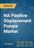 NA Positive Displacement Pumps - Market Share Analysis, Industry Trends & Statistics, Growth Forecasts (2025 - 2030)- Product Image