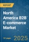 North America B2B E-commerce - Market Share Analysis, Industry Trends & Statistics, Growth Forecasts (2025 - 2030) - Product Thumbnail Image