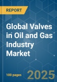 Global Valves in Oil and Gas Industry - Market Share Analysis, Industry Trends & Statistics, Growth Forecasts (2025 - 2030)- Product Image