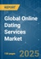 Global Online Dating Services - Market Share Analysis, Industry Trends & Statistics, Growth Forecasts (2025 - 2030) - Product Image