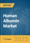 Human Albumin Market Report 2025: Epidemiology, Pipeline Analysis, Market Insights & Forecasts - Product Image