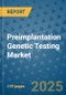 Preimplantation Genetic Testing Market - Global Industry Analysis, Size, Share, Growth, Trends, and Forecast 2032 - By Product, Technology, Grade, Application, End-user, Region: (North America, Europe, Asia Pacific, Latin America and Middle East and Africa) - Product Thumbnail Image