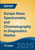Europe Mass Spectrometry and Chromatography in Diagnostics Market, By Country, Competition, Forecast and Opportunities, 2020-2030F- Product Image