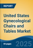 United States Gynecological Chairs and Tables Market, Region, Competition, Forecast & Opportunities, 2020-2030F- Product Image