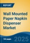 Wall Mounted Paper Napkin Dispenser Market - Global Industry Size, Share, Trends, Opportunity, and Forecast, 2020-2030F - Product Thumbnail Image