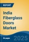 India Fiberglass Doors Market, Region, Competition, Forecast & Opportunities, 2021-2031F - Product Thumbnail Image