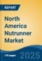 North America Nutrunner Market, By Country, Competition, Forecast and Opportunities, 2020-2030F - Product Image