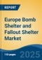 Europe Bomb Shelter and Fallout Shelter Market, By Country, Competition, Forecast and Opportunities, 2020-2030F - Product Thumbnail Image