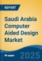Saudi Arabia Computer Aided Design Market, Region, Competition, Forecast & Opportunities, 2020-2030F - Product Thumbnail Image