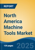 North America Machine Tools Market, By Country, Competition, Forecast and Opportunities, 2020-2030F- Product Image