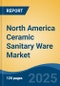 North America Ceramic Sanitary Ware Market, By Country, Competition, Forecast and Opportunities, 2020-2030F - Product Thumbnail Image
