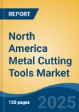 North America Metal Cutting Tools Market, By Country, Competition, Forecast and Opportunities, 2020-2030F- Product Image