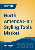 North America Hair Styling Tools Market, By Country, Competition, Forecast and Opportunities, 2020-2030F- Product Image