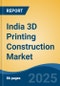 India 3D Printing Construction Market, Region, Competition, Forecast & Opportunities, 2021-2031F - Product Image