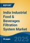 India Industrial Food & Beverages Filtration System Market, Region, Competition, Forecast & Opportunities, 2021-2031F - Product Image
